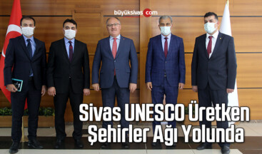 Sivas UNESCO Üretken Şehirler Ağı Yolunda