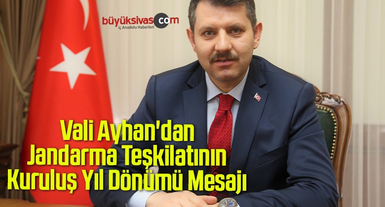 Vali Ayhan’dan Jandarma Teşkilatının Kuruluş Yıl Dönümü Mesajı