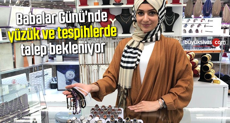 Babalar Günü’nde yüzük ve tespihlerde talep bekleniyor