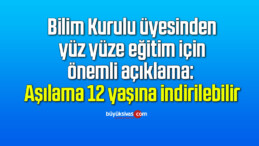 Bilim Kurulu üyesinden yüz yüze eğitim için önemli açıklama: Aşılama 12 yaşına indirilebilir