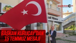 Osman Nuri Kuruçay’ın 15 Temmuz Demokrasi ve Milli Birlik Günü mesajı