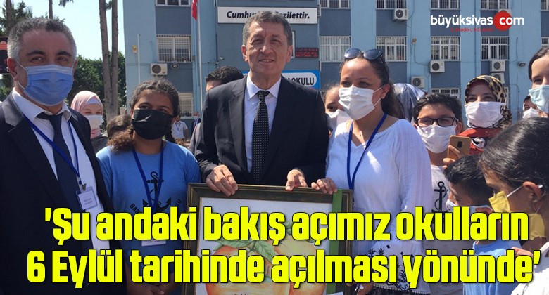 ‘Şu andaki bakış açımız okulların 6 Eylül tarihinde açılması yönünde’