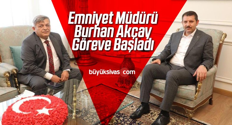 Sivas’ın yeni İl Emniyet Müdürü Akçay görevine başladı