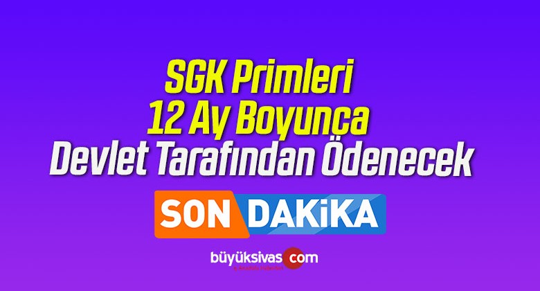 SGK Primleri 12 Ay Boyunca Devlet Tarafından Ödenecek