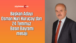 Başkan Adayı Osman Nuri Kuruçay’dan 24 Temmuz Basın Bayramı mesajı