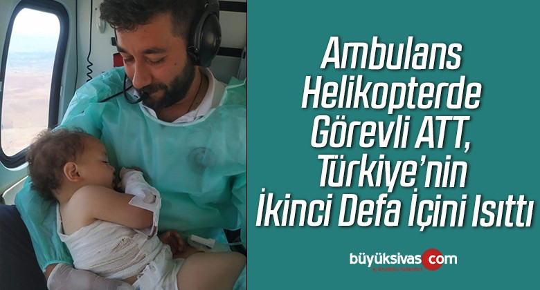 Ambulans Helikopterde Görevli ATT, Türkiye’nin İkinci Defa İçini Isıttı