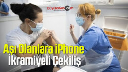 Aşı Olanlara iPhone İkramiyeli Çekiliş