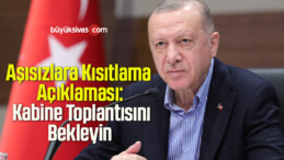 Erdoğan’dan Aşısızlara Kısıtlama Açıklaması: Kabine Toplantısında Ele Alacağız