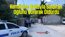 Kendisine Baltayla Saldıran Oğlunu Vurarak Öldürdü