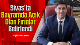 Sivas’ta bayramda açık olan fırınlar belirlendi! İşte tam liste