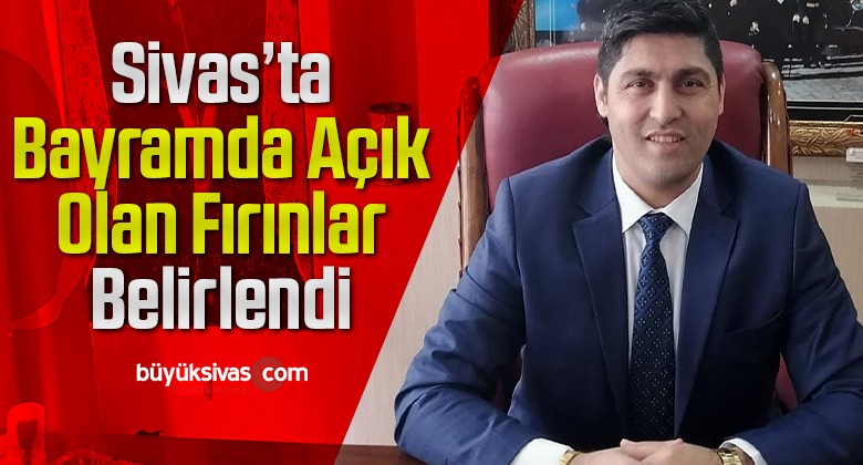 Sivas’ta bayramda açık olan fırınlar belirlendi! İşte tam liste