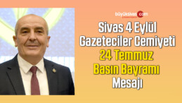 Sivas 4 Eylül gazeteciler Cemiyeti 24 Temmuz Basın Bayramı Mesajı