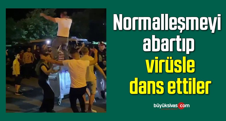 Normalleşmeyi abartıp virüsle dans ettiler