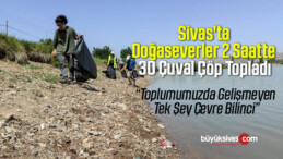 Sivas’ta Doğaseverler 2 Saatte 30 Çuval Çöp Topladı