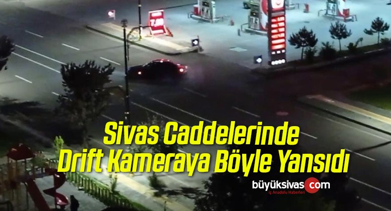 Sivas Caddelerinde Drift Kameraya Böyle Yansıdı