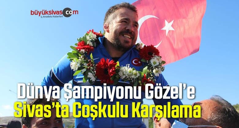 Dünya Şampiyonu Gözel’e Sivas’ta Coşkulu Karşılama