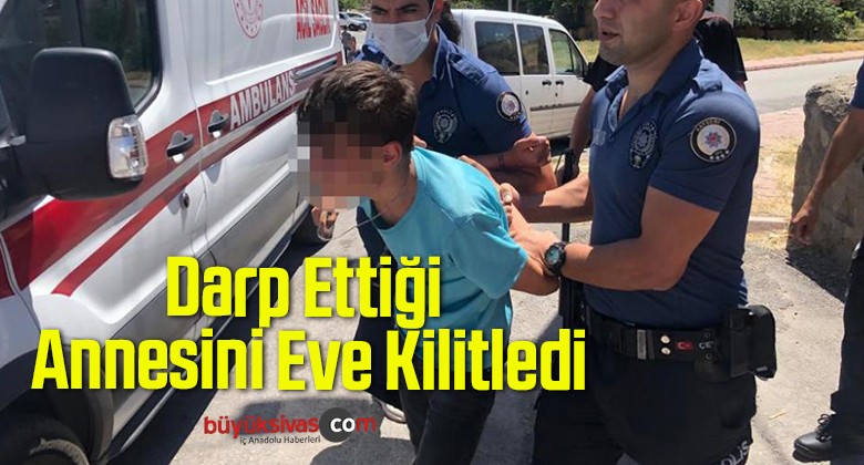 Darp Ettiği Annesini Eve Kilitledi