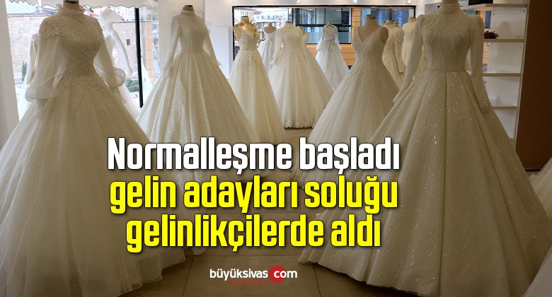 Normalleşme başladı, gelin adayları soluğu gelinlikçilerde aldı