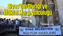 Sivas’tan Divriği’ye İstiklal Marşı yolculuğu