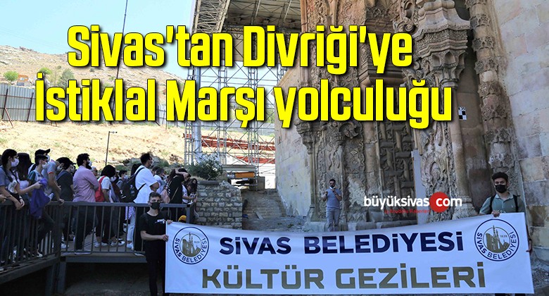 Sivas’tan Divriği’ye İstiklal Marşı yolculuğu