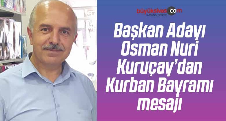 Başkan Adayı Osman Nuri Kuruçay’dan Kurban Bayramı mesajı