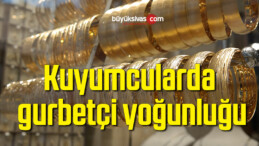 Kuyumcularda gurbetçi yoğunluğu