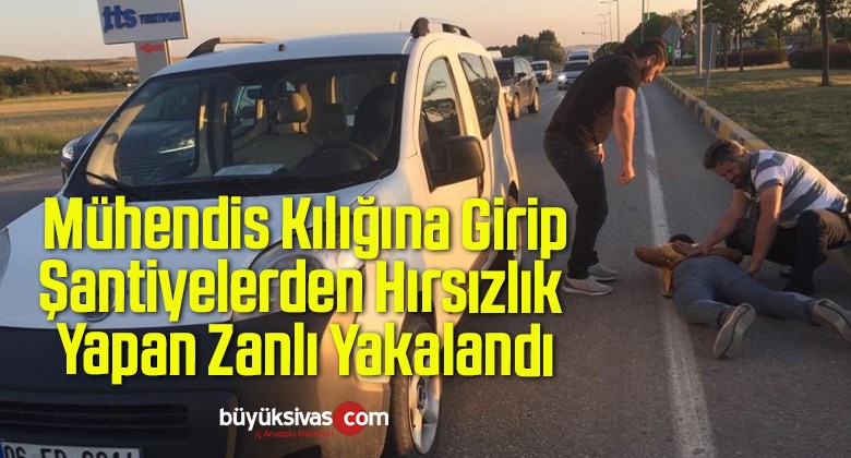 Mühendis Kılığına Girip Şantiyelerden Hırsızlık Yapan Zanlı Yakalandı