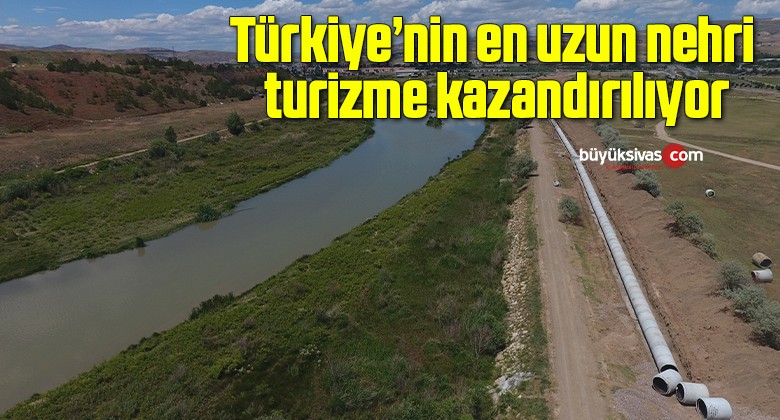 Türkiye’nin en uzun nehri turizme kazandırılıyor