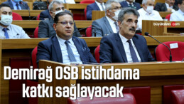 Demirağ OSB istihdama katkı sağlayacak