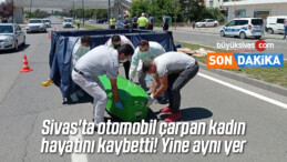 Sivas’ta otomobil çarpan kadın hayatını kaybetti! Yine aynı yer