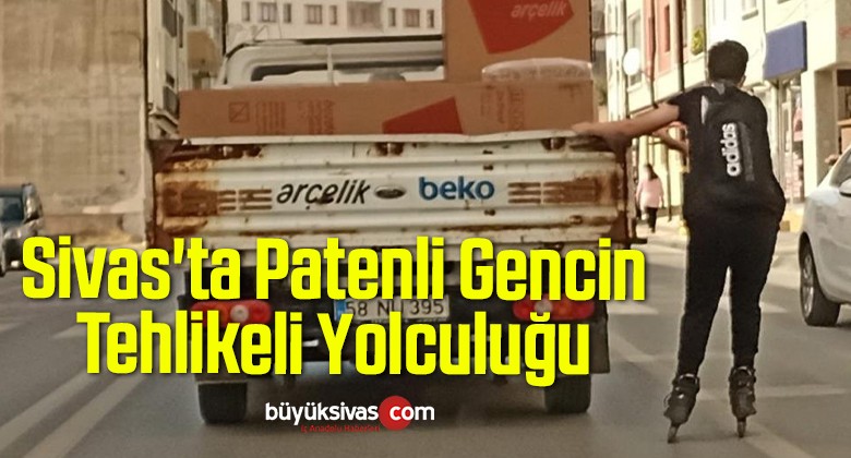 Sivas’ta Patenli Gencin Tehlikeli Yolculuğu Kamerada