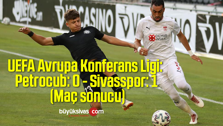 Uefa Avrupa Konferans Ligi Petrocub 0 Sivasspor 1 Mac Sonucu Buyuk Sivas Haber Sivas Haberleri Haberler Guncel Yerel Haberler