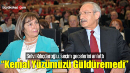 Selvi Kılıçdaroğlu, seçim gecelerini anlattı