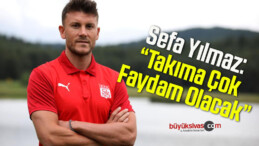 Sefa Yılmaz: “Takıma Çok Faydam Olacak”