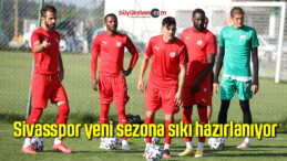 Sivasspor yeni sezona sıkı hazırlanıyor