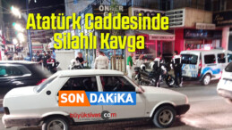 Atatürk Caddesi’nde Silahlı Kavga