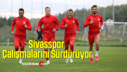 Sivasspor Çalışmalarını Sürdürüyor