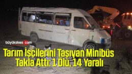 Tarım İşçilerini Taşıyan Minibüs Takla Attı: 1 Ölü, 14 Yaralı