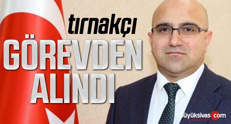 Cumhurbaşkanı imzaladı! Sivaslı Bilal Tırnakçı Görevden Alındı