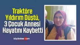 Traktöre Yıldırım Düştü, 3 Çocuk Annesi Hayatını Kaybetti