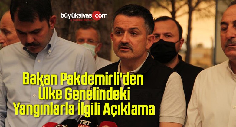 Bakan Pakdemirli’den Ülke Genelindeki Yangınlarla İlgili Açıklama