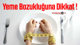 Yeme Bozukluğuna Dikkat !