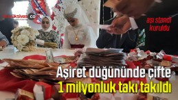 Aşiret düğününde çifte, 1 milyonluk takı takıldı