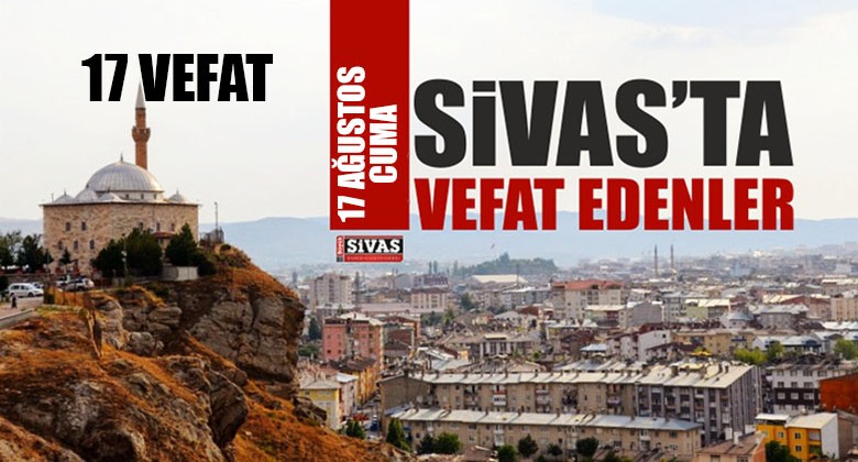 Sivas Aramızdan Ayrılanlar – Sivas’ta Ölenler – 13 Ağustos 2021