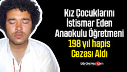 Anaokulu öğretmenine çocuk istismarından 198 yıl hapis