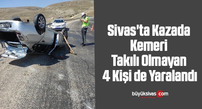 Sivas’ta Kazada Kemeri Takılı Olmayan 4 Kişi de Yaralandı
