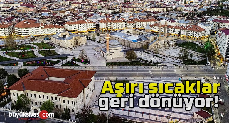 Meteoroloji’den uyardı: Aşırı sıcaklar geri dönüyor