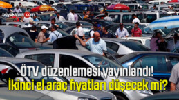 ÖTV düzenlemesi yayınlandı! İkinci el araç fiyatları düşecek mi?