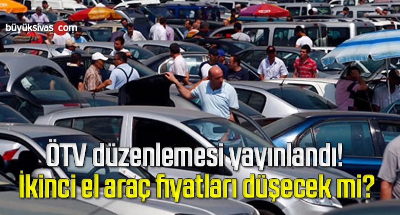 ÖTV düzenlemesi yayınlandı! İkinci el araç fiyatları düşecek mi?