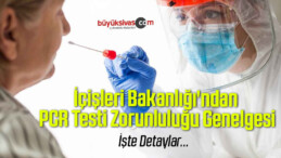 İçişleri Bakanlığı’ndan PCR Testi Zorunluluğu Genelgesi